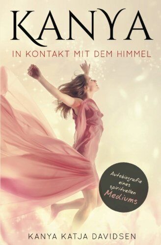 Davidsen, Kanya Katja - Kanya: In Kontakt mit dem Himmel: Autobiografie eines spirituellen Mediums - Preis vom 10.10.2026 11:48:34 h