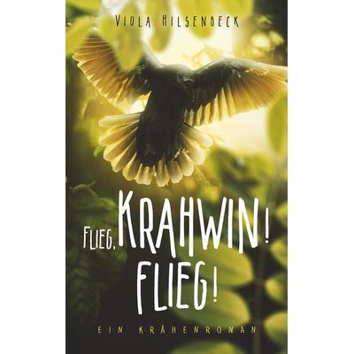Flieg, Krahwin! Flieg!, Taschenbuch von Viola Hilsenbeck, BoD – Books on Demand, 978-3-7322-4203-0