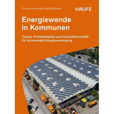 Energiewende in Kommunen, Taschenbuch von Thomas Hornung,Gisela Goblirsch, Haufe-Lexware, 978-3-648-19349-5