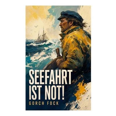 Seefahrt ist not!, Taschenbuch von Gorch Fock, E-artnow, 978-80-273-6909-6