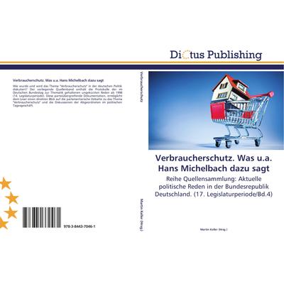 Verbraucherschutz. Was u.a. Hans Michelbach dazu sagt, Taschenbuch von , Dictus Publishing, 978-3-8443-7046-1