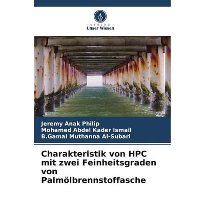 Charakteristik von HPC mit zwei Feinheitsgraden von Palmölbrennstoffasche, Taschenbuch von Jeremy Anak Philip,Mohamed Abdel Kader Ismail,B. Gamal