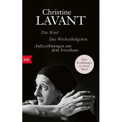 Das Kind. Das Wechselbälgchen. Aufzeichnungen aus dem Irrenhaus, Taschenbuch von Christine Lavant, btb, 978-3-442-77294-0