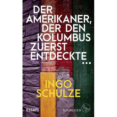 Der Amerikaner, der den Kolumbus zuerst entdeckte …, Gebundene Ausgabe von Ingo Schulze, S. Fischer Verlag