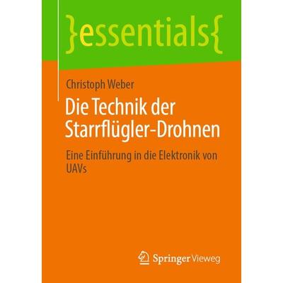 Die Technik der Starrflügler-Drohnen, Taschenbuch von Christoph Weber, Springer Fachmedien Wiesbaden GmbH, 978-3-658-34749-9
