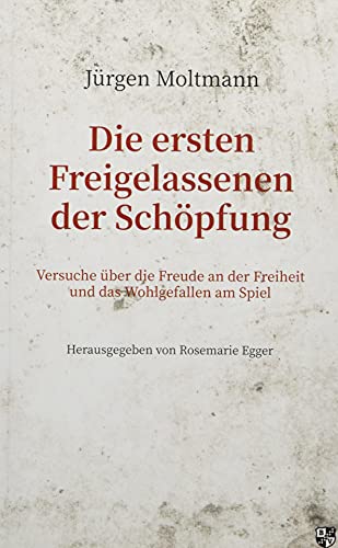 Jürgen Moltmann - Die ersten Freigelassenen der Schöpfung: Versuche über die Freude an der Freiheit und das Wohlgefallen am Spiel - Preis vom 01.10.2026 17:08:56 h