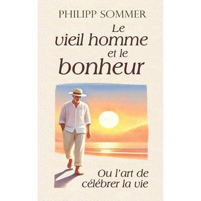 Le vieil homme et le bonheur, Taschenbuch von Philipp Sommer, Independently Published
