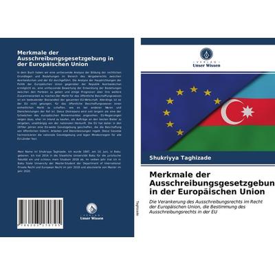 Merkmale der Ausschreibungsgesetzgebung in der Europäischen Union, Taschenbuch von Shukriyya Taghizade, Verlag Unser Wissen, 978-620-3-17079-5