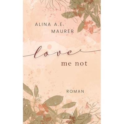 Love Me Not, Taschenbuch von Alina A. E. Maurer, Bookmundo Direct, 978-94-036-7757-6