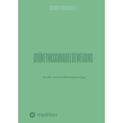 Grünfinkschnabelbewegung, Taschenbuch von Rosenkäfer und Hagebutte, Tredition, 978-3-347-98685-5