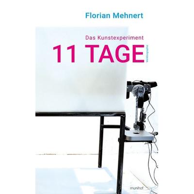 Das Kunstexperiment 11 TAGE, Taschenbuch von Florian Mehnert, BoD – Books on Demand, 978-3-7448-0178-2