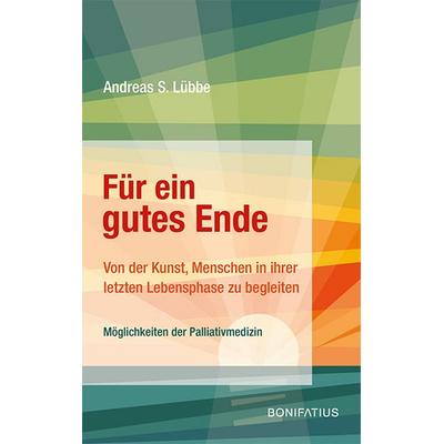 Für ein gutes Ende, Taschenbuch von Andreas S. Lübbe, Bonifatius Verlag, 978-3-89710-813-4