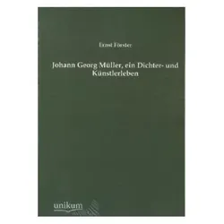 Johann Georg Müller, ein Dichter- und Künstlerleben, Sachbücher von Ernst Förster