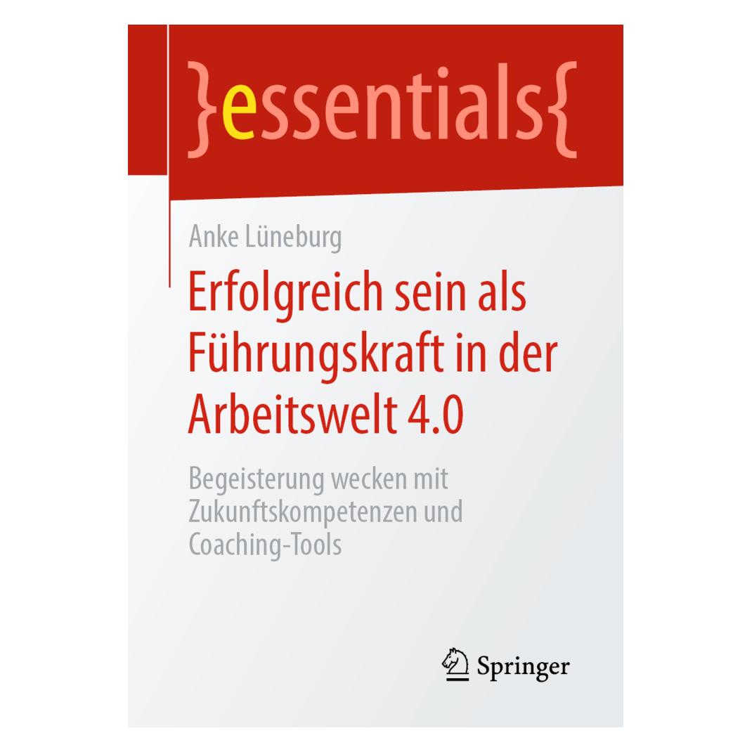 Springer Erfolgreich sein als Führungskraft in der Arbeitswelt 4.0 (Deutsch, Softcover, Anke Lüneburg) (16416285)