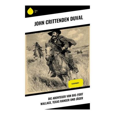 Die Abenteuer von Big-Foot Wallace, Texas Ranger und Jäger, Taschenbuch von John Crittenden Duval, Copycat, 978-80-283-9759-3