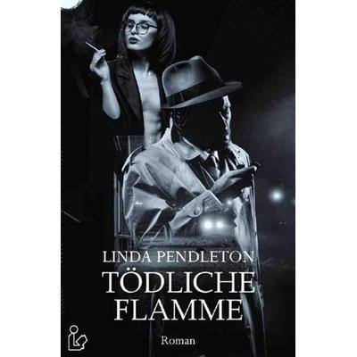 Tödliche Flamme, Taschenbuch von Linda Pendleton, Epubli, 978-3-7541-1773-6