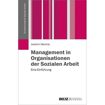 Management in Organisationen der Sozialen Arbeit, Taschenbuch von Joachim Merchel, Juventa Verlag ein Imprint der Beltz Verlagsgruppe GmbH & Co. KG,