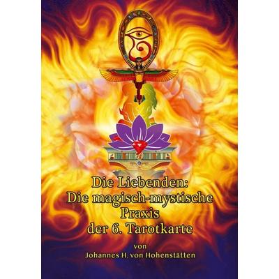 Die Liebenden: Die magisch-mystische Praxis der 6. Tarotkarte, Taschenbuch von Johannes H. Hohenstätten, Tredition, 978-3-384-63594-5