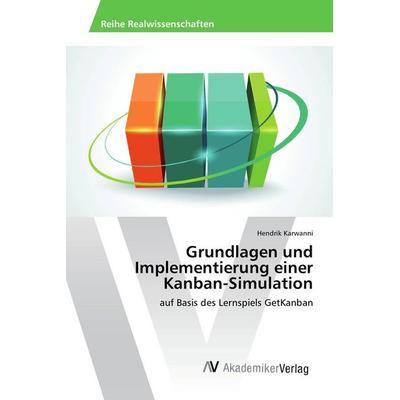 Grundlagen und Implementierung einer Kanban-Simulation, Taschenbuch von Hendrik Karwanni, AV Akademikerverlag, 978-3-639-88422-7