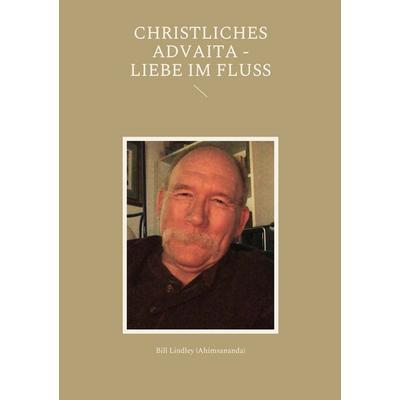 Christliches Advaita - Liebe im Fluss, Taschenbuch von Bill Lindley, BoD – Books on Demand, 978-3-7562-3499-8