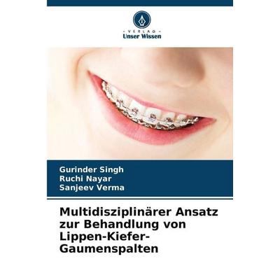 Multidisziplinärer Ansatz zur Behandlung von Lippen-Kiefer-Gaumenspalten, Taschenbuch von Gurinder Singh,Ruchi Nayar,Sanjeev Verma, Verlag Unser