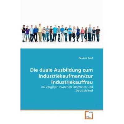 Kroll, H: Die duale Ausbildung zum Industriekaufmann/zur Ind, Taschenbuch von Hendrik Kroll, VDM, 978-3-639-34485-1