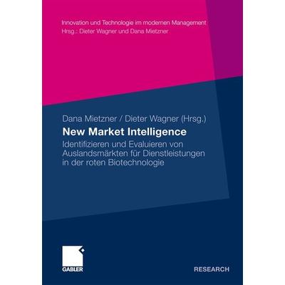 New Market Intelligence, Taschenbuch von Dieter Wagner,Dana Mietzner, Betriebswirtschaftlicher Verlag Gabler, 978-3-8349-2342-4