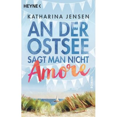 An der Ostsee sagt man nicht Amore, Taschenbuch von Katharina Jensen, Heyne
