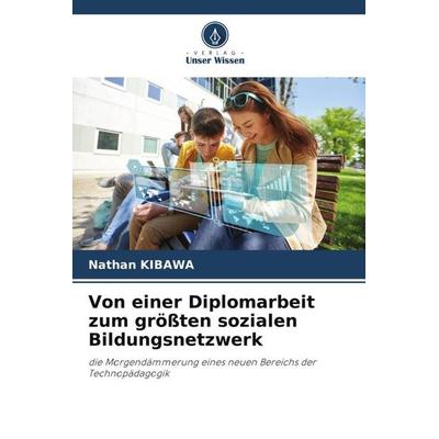 Von einer Diplomarbeit zum größten sozialen Bildungsnetzwerk, Taschenbuch von Nathan Kibawa, Verlag Unser Wissen, 978-620-5-44854-0