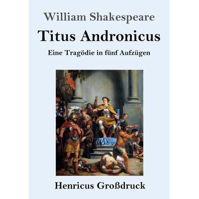 Titus Andronicus (Großdruck), Taschenbuch von William Shakespeare, BoD - Books on Demand, 978-3-8478-4636-9