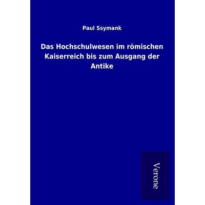Das Hochschulwesen im römischen Kaiserreich bis zum Ausgang der Antike, Taschenbuch von Paul Ssymank, BoD - Books on Demand
