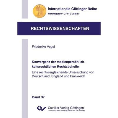 Konvergenz der medienpersönlichkeitsrechtlichen Rechtsbehelfe. Eine rechtsvergleichende Untersuchung von Deutschland, England und Frankreich,
