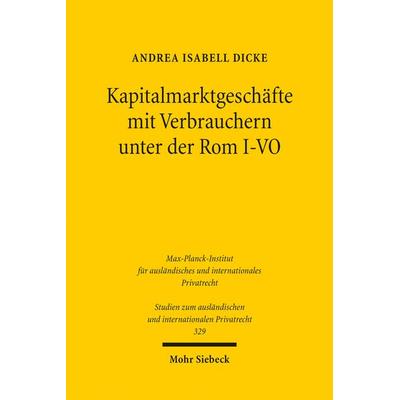 Kapitalmarktgeschäfte mit Verbrauchern unter der Rom I-VO, Taschenbuch von Andrea Isabell Dicke, Mohr Siebeck, 978-3-16-153399-0