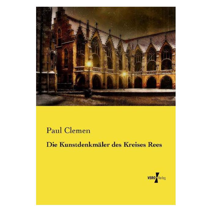Vero Die Kunstdenkmäler des Kreises Rees (Deutsch, Softcover, Paul Clemen) (55566800)