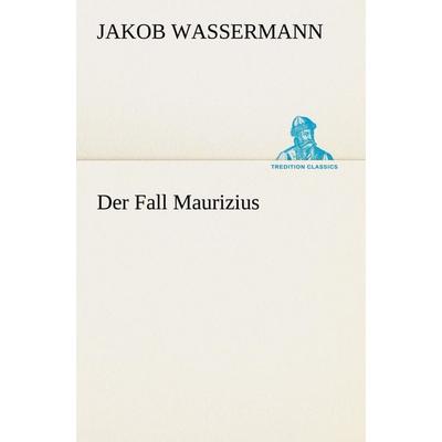 Der Fall Maurizius, Taschenbuch von Jakob Wassermann, Tredition, 978-3-8424-2120-2