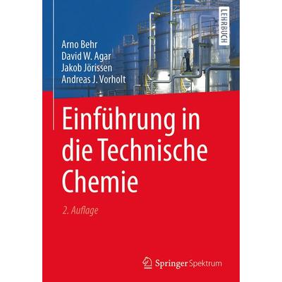 Einführung in die Technische Chemie, Gebundene Ausgabe von Arno Behr,David W. Agar,Jakob Jörissen,Andreas J. Vorholt, Springer Berlin