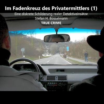Im Fadenkreuz des Privatermittlers (1) - Stefan H. Bosselmann, Audio, 9783969311905