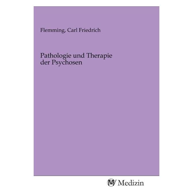 MV-Medizin Pathologie und Therapie der Psychosen (Deutsch, Softcover, Carl Friedrich Flemming) (56140144)