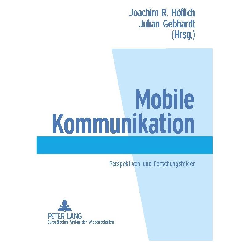 Peter Lang Mobile Kommunikation (Deutsch, Softcover, Joachim Höflich, Julian Gebhardt) (56025510)