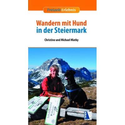 Wandern mit Hund in der Steiermark, Paperback von Michael Hlatky,Christine Hlatky, KRAL, 978-3-99024-025-0