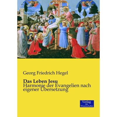 Das Leben Jesu, Taschenbuch von Georg Friedrich Hegel, Verlag der Wissenschaften, 978-3-95700-593-9