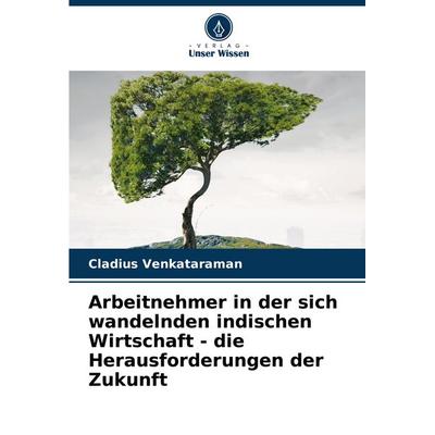 Arbeitnehmer in der sich wandelnden indischen Wirtschaft - die Herausforderungen der Zukunft, Taschenbuch von Cladius Venkataraman, Verlag Unser