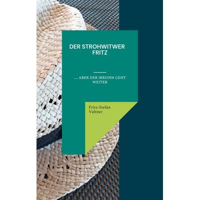Der Strohwitwer Fitz, Taschenbuch von Fritz-Stefan Valtner, BoD – Books on Demand, 978-3-7543-2464-6