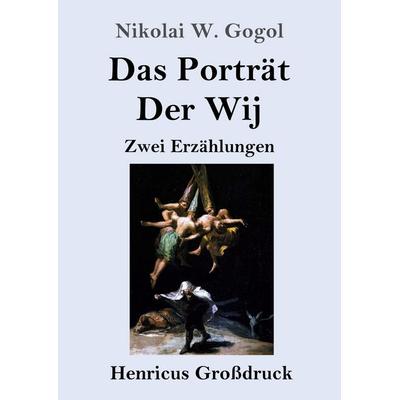Das Porträt / Der Wij (Großdruck), Taschenbuch von Nikolai Wassiljewitsch Gogol, Henricus - Edition Deutsche Klassik, 978-3-8478-5592-7