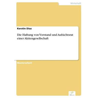 Die Haftung von Vorstand und Aufsichtsrat einer Aktiengesellschaft, Taschenbuch von Kerstin Diaz, Diplom.de, 978-3-96116-551-3