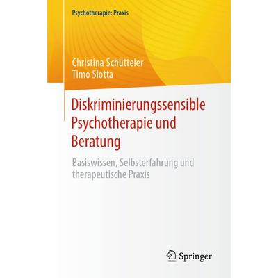Diskriminierungssensible Psychotherapie und Beratung, Taschenbuch von Christina Schütteler,Timo Slotta, Springer Berlin, 978-3-662-67011-8
