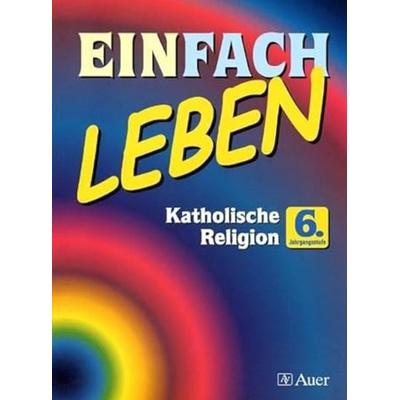 Einfach Leben. Katholische Religion für Hauptschulen in Bayern. Schülerband 6. Jahrgangsstufe, Taschenbuch von Wolfgang Riess,Reinhard Schlereth,
