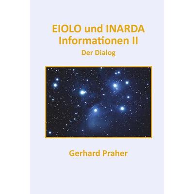 EIOLO und INARDA - Informationen II - Der Dialog, Taschenbuch von Gerhard Praher, Buchschmiede, 978-3-99152-189-1