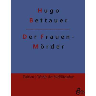 Der Frauenmörder, Gebundene Ausgabe von Hugo Bettauer, Gröls Verlag, 978-3-96637-487-3