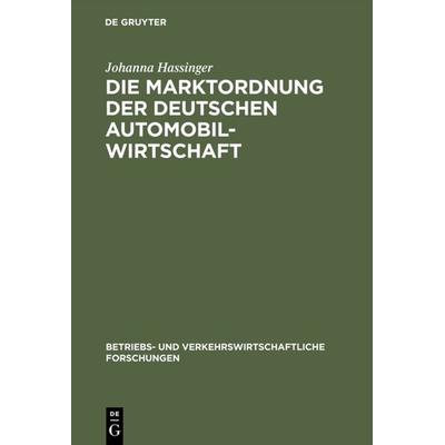 Die Marktordnung der deutschen Automobilwirtschaft, Gebundene Ausgabe von Johanna Hassinger, De Gruyter, 978-3-11-105362-2